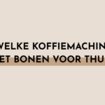 welke volautomatische koffiemachine met bonen voor thuis?